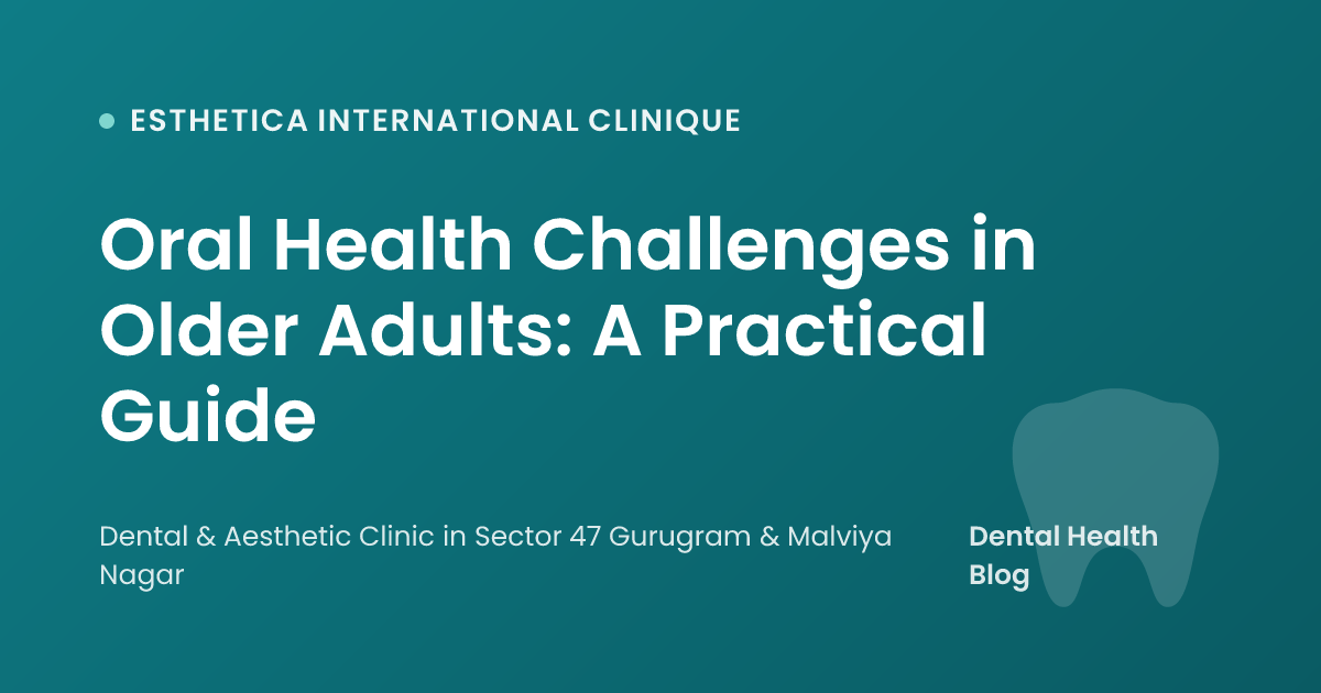 Oral Health Challenges in Older Adults: A Practical Guide