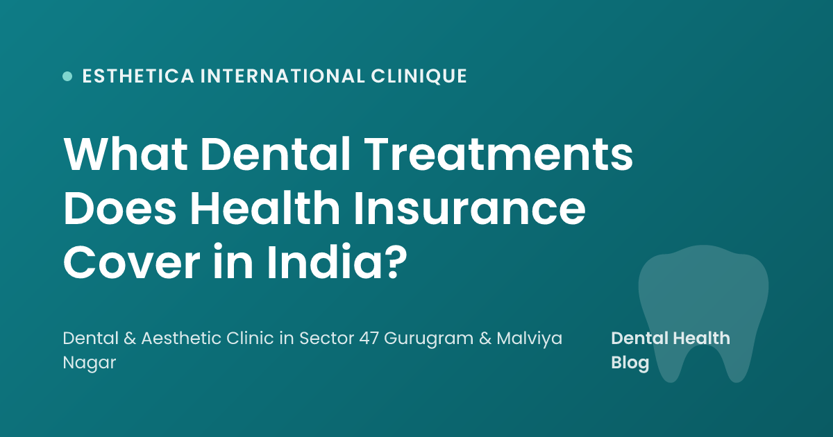 What Dental Treatments Does Health Insurance Cover in India?