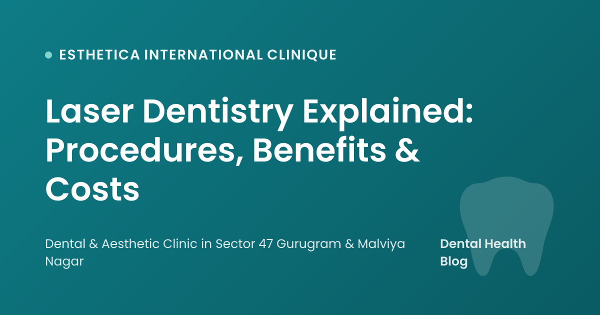 Laser Dentistry Explained: Procedures, Benefits & Costs