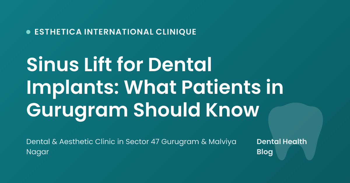 Sinus Lift for Dental Implants: What Patients in Gurugram Should Know