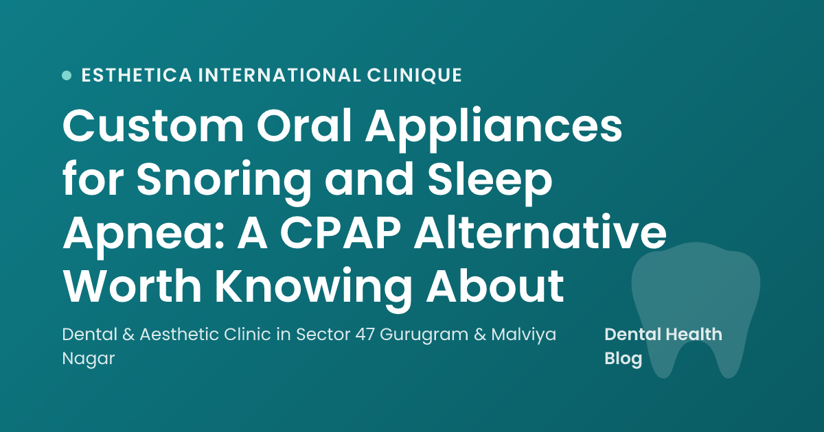 Custom Oral Appliances for Snoring and Sleep Apnea: A CPAP Alternative Worth Knowing About