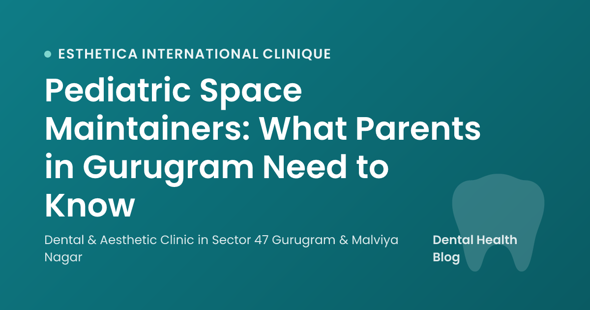 Pediatric Space Maintainers: What Parents in Gurugram Need to Know
