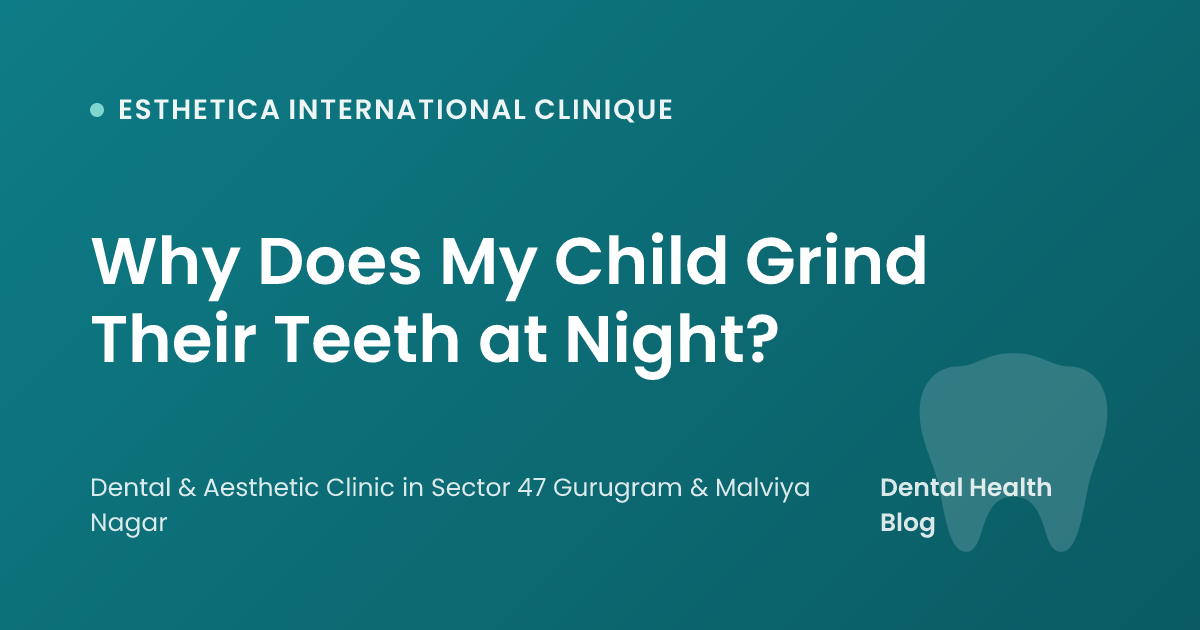 Why Does My Child Grind Their Teeth at Night?