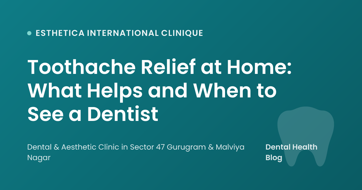 Toothache Relief at Home: What Helps and When to See a Dentist